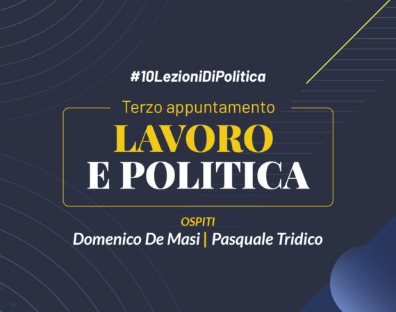 #10lezionidiPolitica, terzo appuntamento. Lavoro e politica – Domenico De Masi e Pasquale Tridico